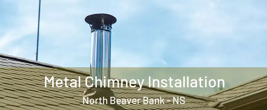  Metal Chimney Installation North Beaver Bank - NS