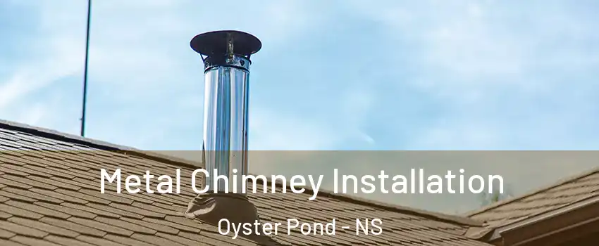  Metal Chimney Installation Oyster Pond - NS