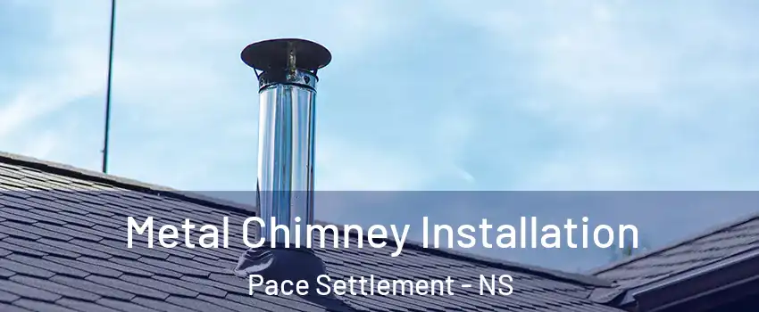  Metal Chimney Installation Pace Settlement - NS