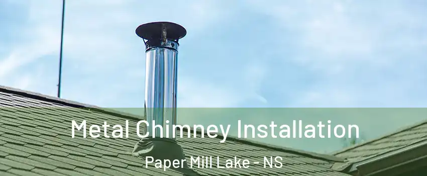  Metal Chimney Installation Paper Mill Lake - NS
