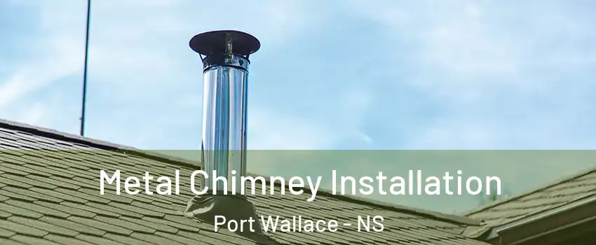  Metal Chimney Installation Port Wallace - NS