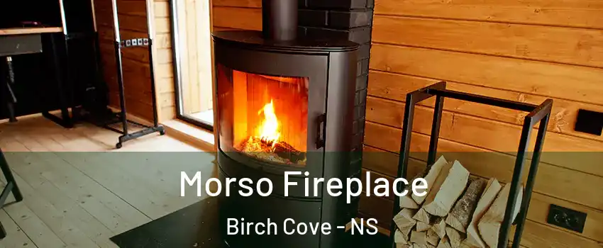  Morso Fireplace Birch Cove - NS