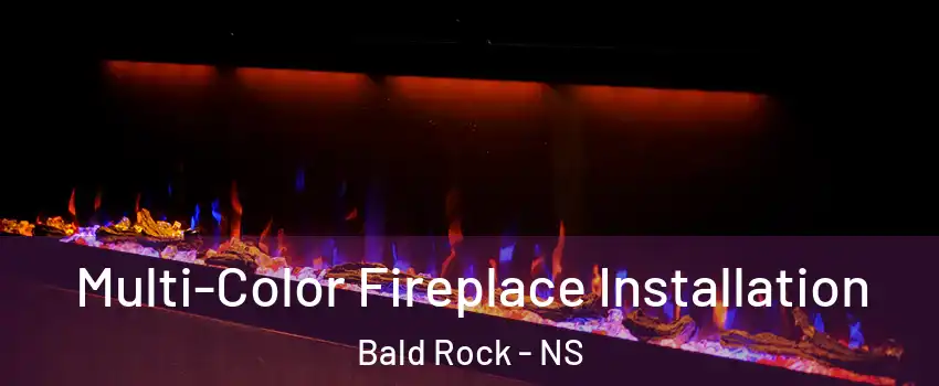 Multi-Color Fireplace Installation Bald Rock - NS