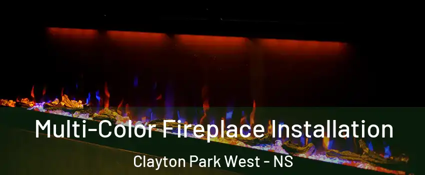  Multi-Color Fireplace Installation Clayton Park West - NS