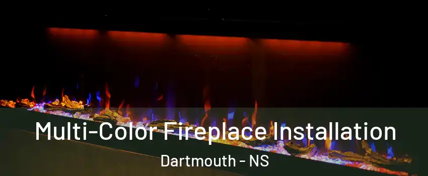  Multi-Color Fireplace Installation Dartmouth - NS