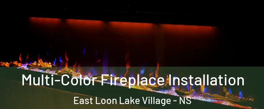  Multi-Color Fireplace Installation East Loon Lake Village - NS
