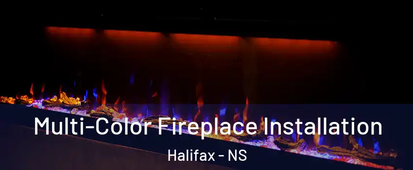  Multi-Color Fireplace Installation Halifax - NS