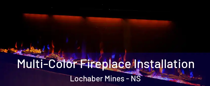  Multi-Color Fireplace Installation Lochaber Mines - NS