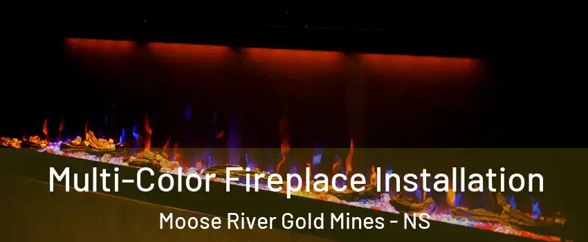  Multi-Color Fireplace Installation Moose River Gold Mines - NS