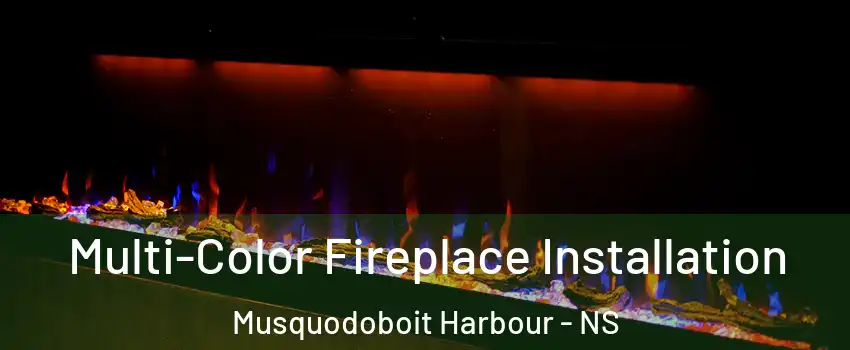  Multi-Color Fireplace Installation Musquodoboit Harbour - NS