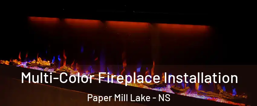  Multi-Color Fireplace Installation Paper Mill Lake - NS