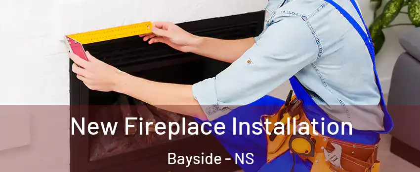  New Fireplace Installation Bayside - NS