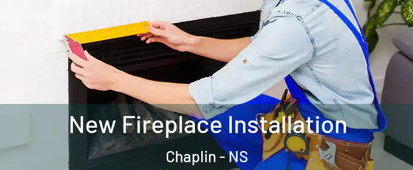 New Fireplace Installation Chaplin - NS