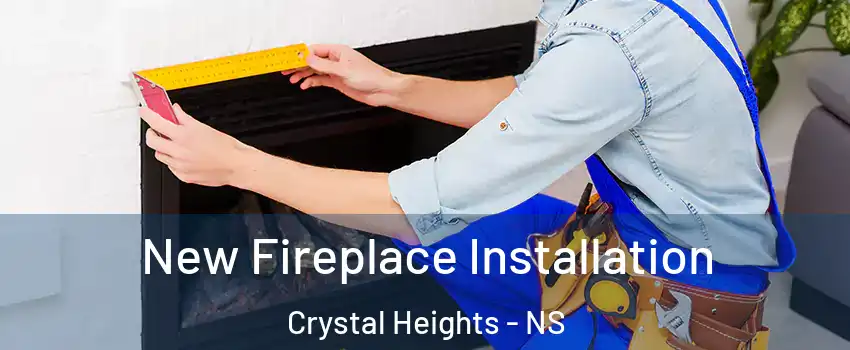  New Fireplace Installation Crystal Heights - NS