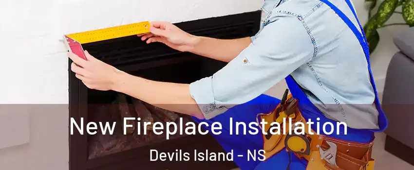  New Fireplace Installation Devils Island - NS