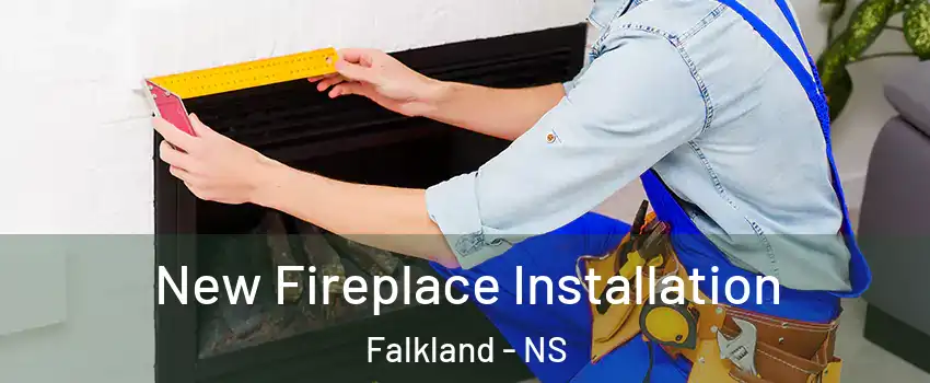  New Fireplace Installation Falkland - NS
