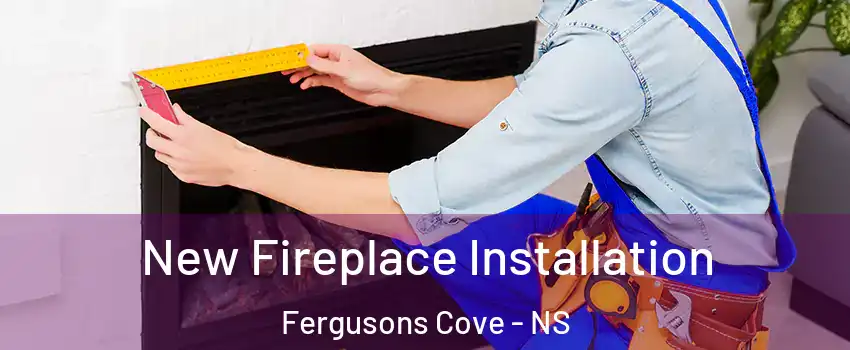  New Fireplace Installation Fergusons Cove - NS
