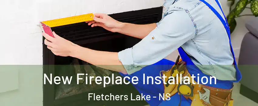  New Fireplace Installation Fletchers Lake - NS