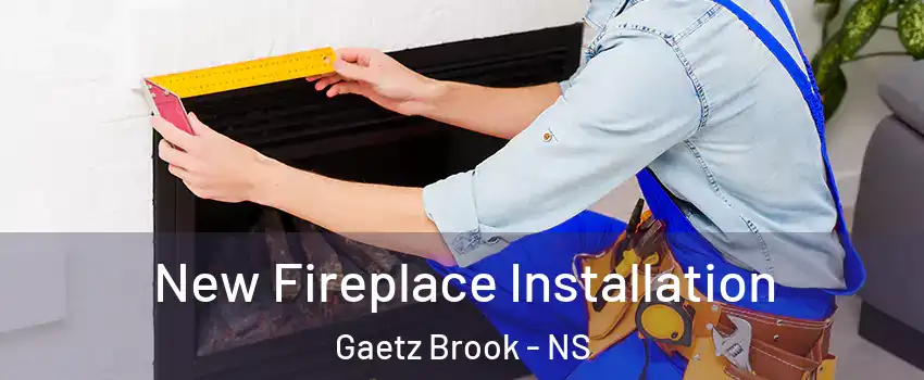  New Fireplace Installation Gaetz Brook - NS