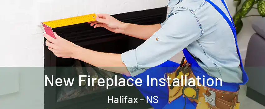 New Fireplace Installation Halifax - NS