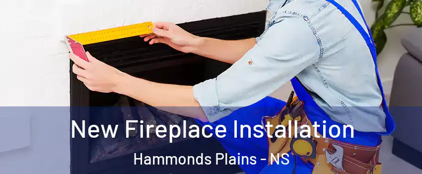  New Fireplace Installation Hammonds Plains - NS