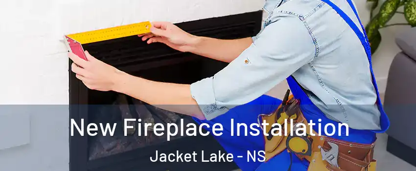  New Fireplace Installation Jacket Lake - NS