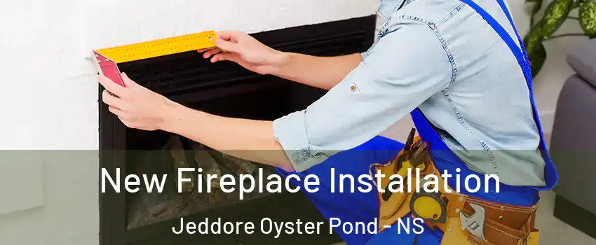New Fireplace Installation Jeddore Oyster Pond - NS