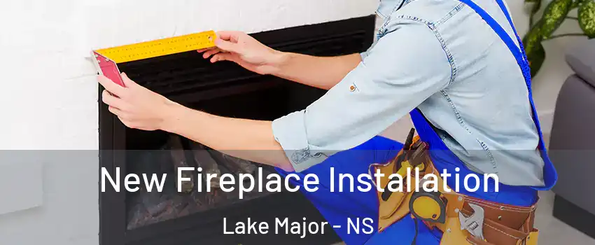  New Fireplace Installation Lake Major - NS