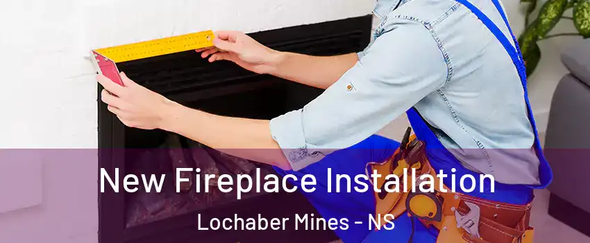  New Fireplace Installation Lochaber Mines - NS