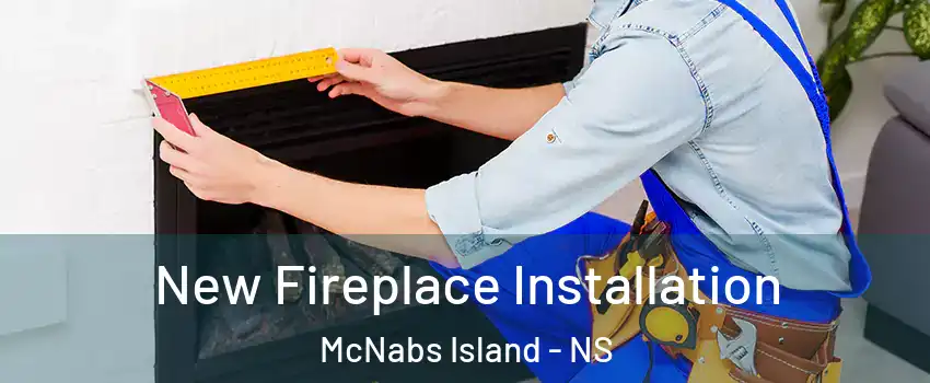  New Fireplace Installation McNabs Island - NS