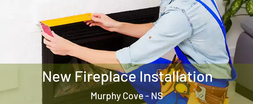  New Fireplace Installation Murphy Cove - NS