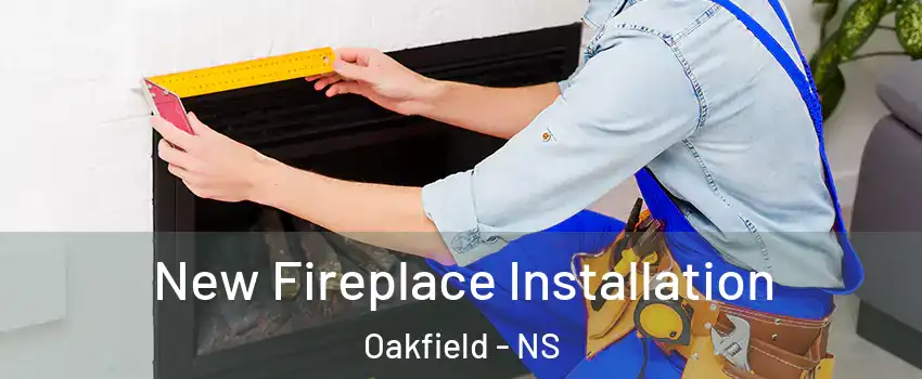  New Fireplace Installation Oakfield - NS