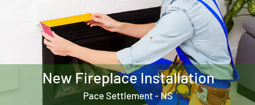  New Fireplace Installation Pace Settlement - NS