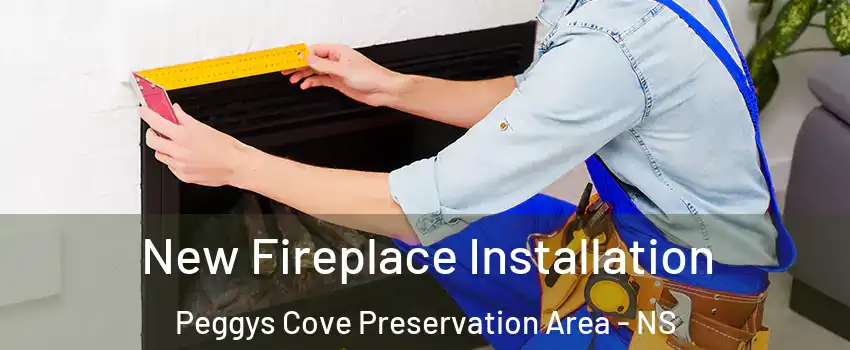 New Fireplace Installation Peggys Cove Preservation Area - NS