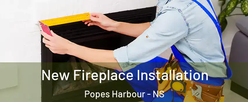  New Fireplace Installation Popes Harbour - NS