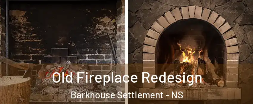  Old Fireplace Redesign Barkhouse Settlement - NS