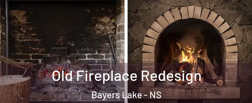  Old Fireplace Redesign Bayers Lake - NS