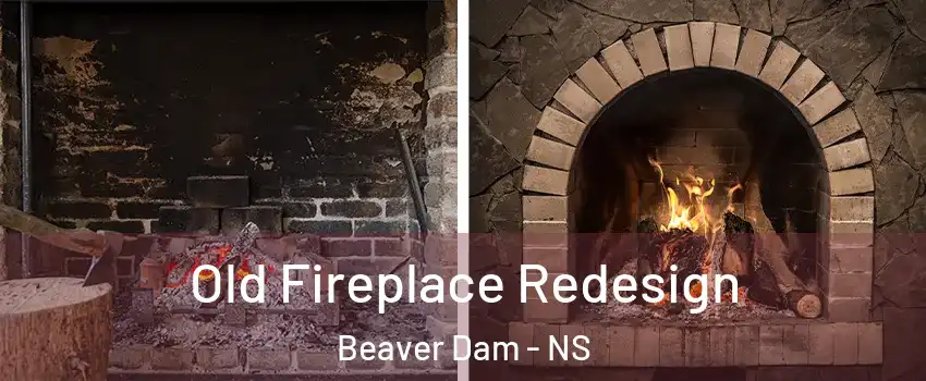  Old Fireplace Redesign Beaver Dam - NS