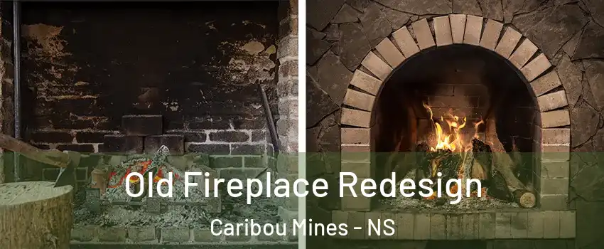  Old Fireplace Redesign Caribou Mines - NS