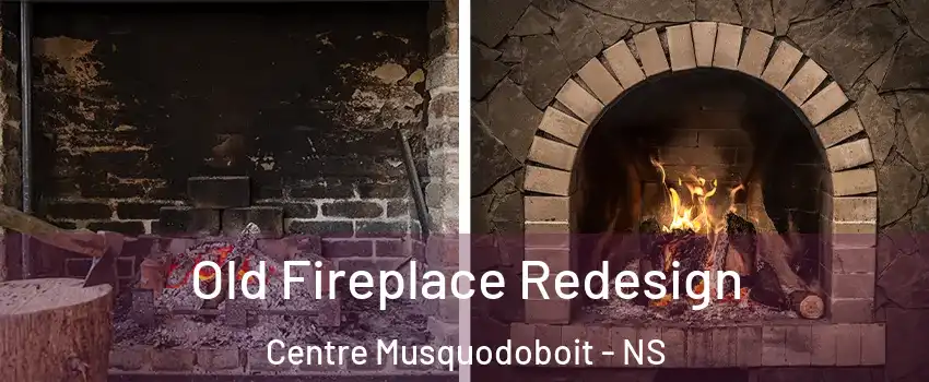  Old Fireplace Redesign Centre Musquodoboit - NS
