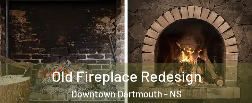 Old Fireplace Redesign Downtown Dartmouth - NS