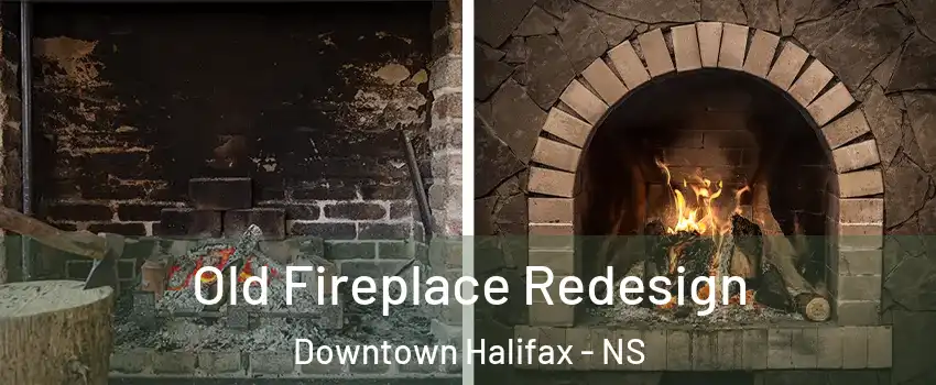  Old Fireplace Redesign Downtown Halifax - NS