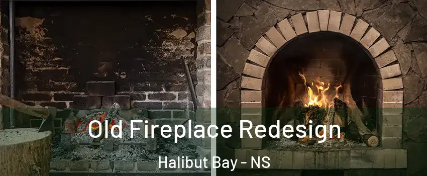  Old Fireplace Redesign Halibut Bay - NS