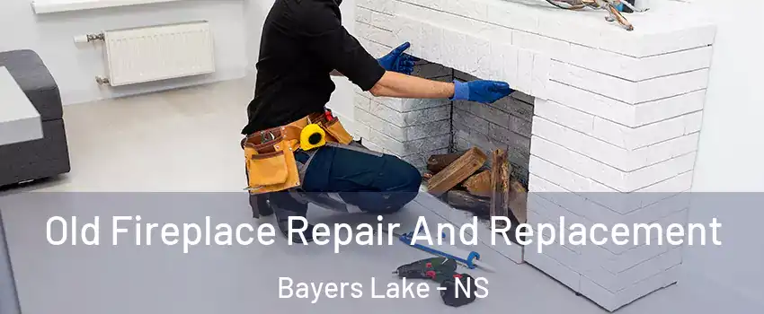  Old Fireplace Repair And Replacement Bayers Lake - NS
