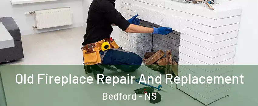  Old Fireplace Repair And Replacement Bedford - NS