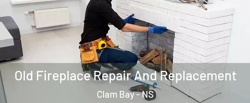  Old Fireplace Repair And Replacement Clam Bay - NS