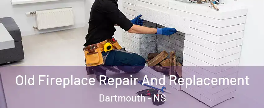  Old Fireplace Repair And Replacement Dartmouth - NS