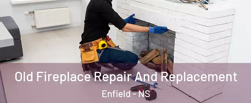  Old Fireplace Repair And Replacement Enfield - NS