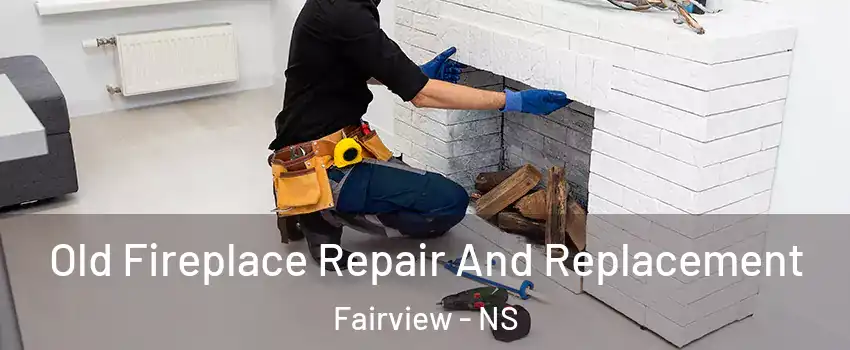  Old Fireplace Repair And Replacement Fairview - NS