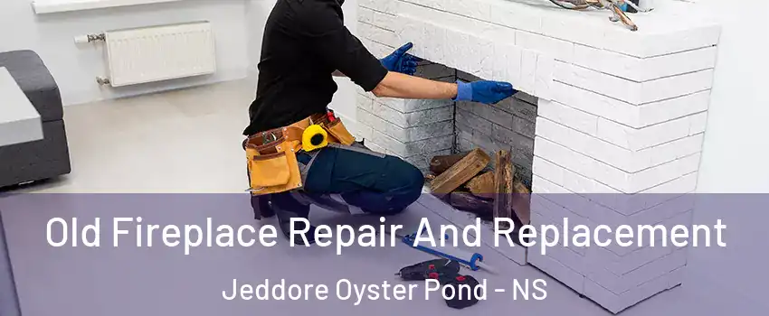 Old Fireplace Repair And Replacement Jeddore Oyster Pond - NS